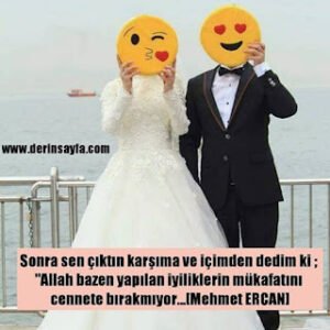 “Sonra sen çıktın karşıma ve içimden dedim ki; Allah bazen yapılan iyiliklerin mükafatını cennete bırakmıyor…”