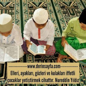 Elleri, ayakları, gözleri ve kulakları iffetli çocuklar yetiştirmek cihattır. Nureddin Yıldız
