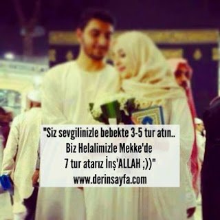 “Siz sevgilinizle bebekte 3-5 tur atın.. Biz Helalimizle Mekke’de 7 tur atarız İnş’ALLAH ;))”