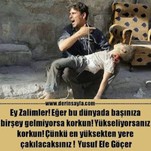 Ey Zalimler! Eğer bu dünyada başınıza birşey gelmiyorsa korkun! Yükseliyorsanız korkun! – Yusuf Efe Göçer