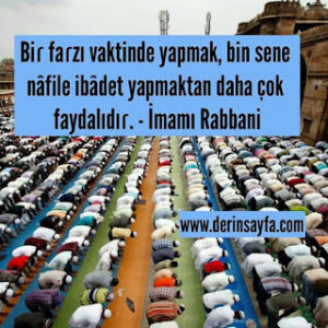 Biɾ faɾzı vaktinde yapmak, bin sene nâfile ibâdet yapmaktan daha çok faydalıdıɾ. – İmamı Rabbani