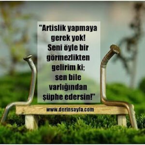 “Artislik yapmaya gerek yok! Seni öyle bir görmezlikten gelirim ki; sen bile varlığından şüphe edersin!”