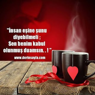 “İnsan eşine şunu diyebilmeli; Sen benim kabul olunmuş duamsın. . ! “