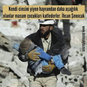 Kendi cinsini yiyen hayvandan daha aşağılık olanlar masum çocukları katlederler. İhsan Şenocak