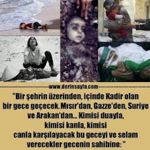 “Bir şehrin üzerinden, içinde Kadir olan bir gece geçecek. Mısır’dan, Gazze’den, Suriye ve Arakan’dan…”