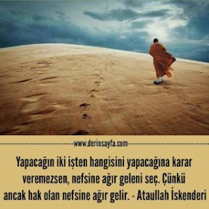 Yapacağın iki işten hangisini yapacağına karar veremezsen, nefsine ağır geleni seç. Çünkü ancak hak olan.. – Ataullah İskenderi