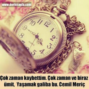 Çok zaman kaybettim. Çok zaman ve biraz ümit, yaşamak galiba bu. – Cemil Meriç