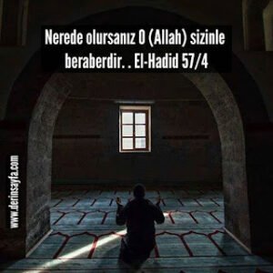 Nerede olursanız O (Allah) sizinle beraberdir. .  El-Hadid 57