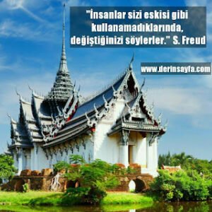 İnsanlar sizi eskisi gibi kullanamadıklarında, değiştiğinizi söylerler. –  Sigmund Freud