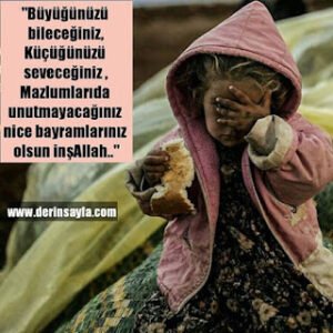 “Büyüğünüzü bileceğiniz, küçüğünüzü seveceğiniz, mazlumlarıda unutmayacağınız nice bayramlarınız olsun inşAllah..”