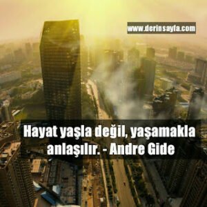 Hayat yaşla değil, yaşamakla anlaşılır. – Andre Gide
