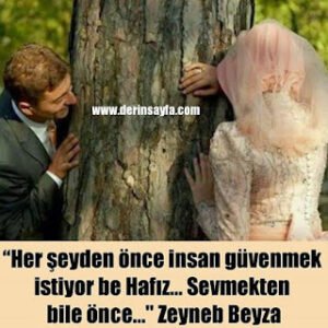 Her şeyden önce insan güvenmek istiyor be Hafız… Sevmekten bile önce… Zeyneb Beyza