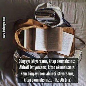 Ahireti istiyorsanız, kitap okumalısınız. Hem dünyayı hem ahireti istiyorsanız, kitap okumalısınız…  – Hz. Ali (r.a)