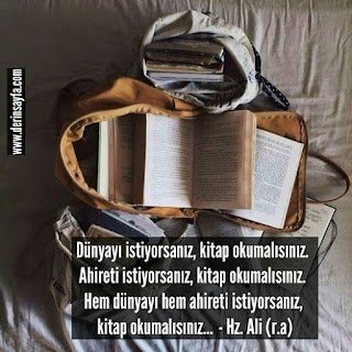 Ahireti istiyorsanız, kitap okumalısınız. Hem dünyayı hem ahireti istiyorsanız, kitap okumalısınız…  – Hz. Ali (r.a)