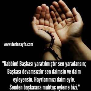“Rabbim! Başkası yaratılmıştır sen yaradansın; Başkası devamsızdır sen daimsin ve daim eyleyensin. “