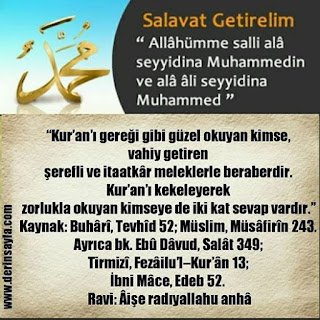 Kur’an’ı gereği gibi güzel okuyan kimse, vahiy getiren şerefli ve itaatkâr meleklerle beraberdir.. Hz. Muhammed (s.a.v)
