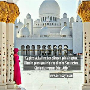 “Ey güzel ALLAH’ım; ben elimden geleni yaptım… Elimden gelmeyenler içinse ellerimi Sana açtım…”