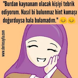 “Burdan kaynanam olacak kişiyi tebrik ediyorum. Nasıl bi bulunmaz hint kumaşı doğurduysa hala bulamadım. demiş biri :))”