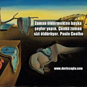 Zaman öldürmekten başka şeyler yapın.  Çünkü zaman sizi öldürüyor.  Paulo Coelho