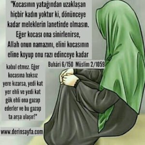 Kocasının yatağından uzaklaşan hiçbir kadın yoktur ki, dönünceye kadar meleklerin lanetinde olmasın.. Buhâri