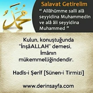 Kulun, konuştuğunda “İnşâALLAH” demesi,  İmânın mükemmelliğindendir.  Hadîs-i Şerîf [Sünen