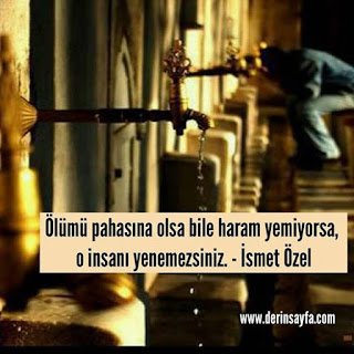 Ölümü pahasına olsa bile haram yemiyorsa, o insanı yenemezsiniz. – İsmet Özel