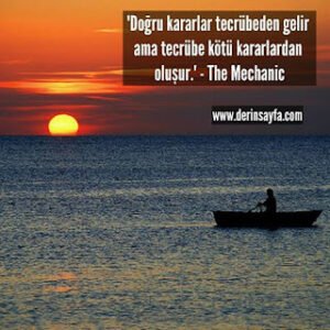 ‘Doğru kararlar tecrübeden gelir ama tecrübe kötü kararlardan oluşur.’ – The Mechanic