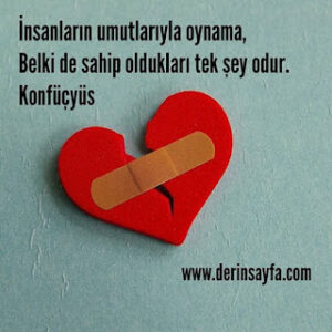 İnsanların umutlarıyla oynama, Belki de sahip oldukları tek şey odur. Konfüçyüs