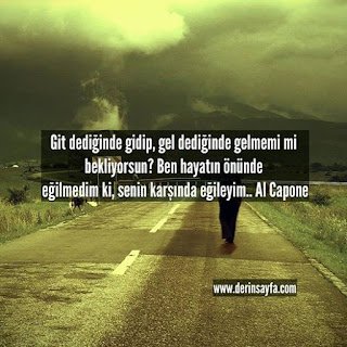Git dediğinde gidip, gel dediğinde gelmemi mi bekliyorsun? Ben hayatın önünde eğilmedim ki, senin karşında.. Al Capone