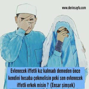 Evlenecek iffetli kız kalmadı demeden önce kendini hesaba çekmelisin peki sen evlenecek iffetli erkek misin ? Ensar şimşek