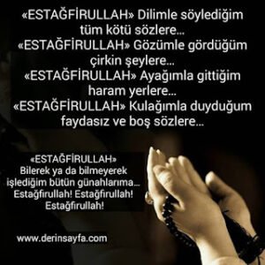 «ESTAĞFİRULLAH» Dilimle söylediğim tüm kötü sözlere… «ESTAĞFİRULLAH» Gözümle gördüğüm çirkin şeylere…