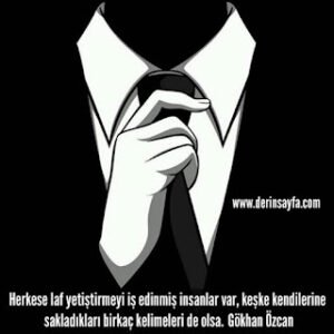 Herkese laf yetiştirmeyi iş edinmiş insanlar var, keşke kendilerine sakladıkları birkaç kelimeleri de olsa.  Gökhan Özcan