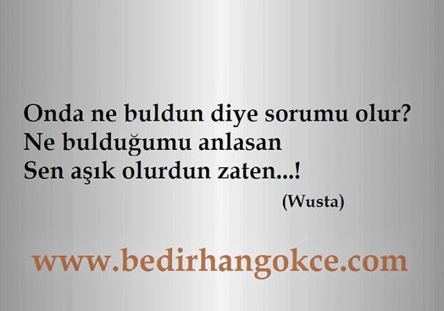 Onda ne buldun diye sorumu olur?
Ne bulduğumu  anlasan…