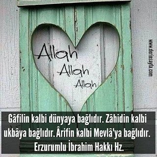 Gâfilin kalbi dünyaya bağlıdır.  Zâhidin kalbi ukbâya bağlıdır. Ârifin kalbi Mevlâ’ya bağlıdır