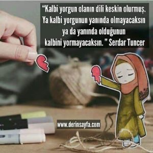 “Kalbi yorgun olanın dili keskin olurmuş. Ya kalbi yorgunun yanında olmayacaksın ya da yanında.. ” Serdar Tuncer