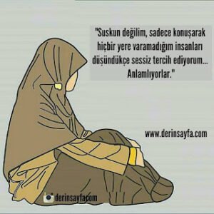 “Suskun değilim, sadece konuşarak hiçbir yere varamadığım insanları düşündükçe sessiz tercih ediyorum… Anlamlıyorlar.”