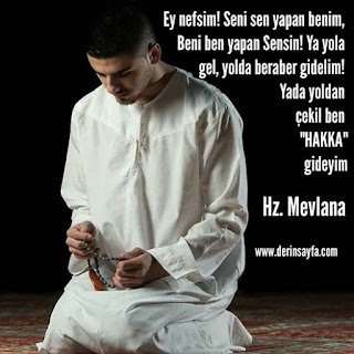 Ey nefsim! Seni sen yapan benim, Beni ben yapan Sensin! Ya yola gel, yolda beraber gidelim! Hz
