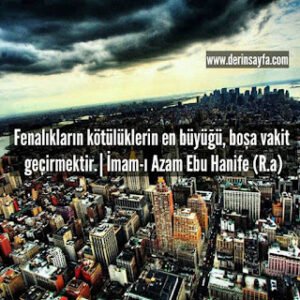 Fenalıkların kötülüklerin en büyüğü, boşa vakit geçirmektir.  | İmam