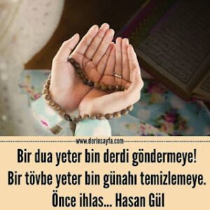 Bir dua yeter bin derdi göndermeye! Bir tövbe yeter bin günahı temizlemeye. Önce ihlas… Hasan Gül