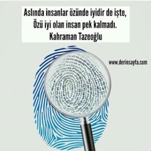 Aslında insanlar özünde iyidir de işte, Özü iyi olan insan pek kalmadı. – Kahraman Tazeoğlu