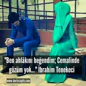 “Ben ahlâkını beğendim; Cemalinde gözüm yok…” İbrahim Tenekeci