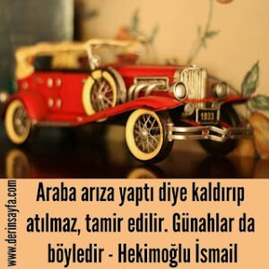 Araba arıza yaptı diye kaldırıp atılmaz, tamir edilir.  Günahlar da böyledir – Hekimoğlu İsmail