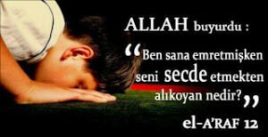 (Allah) buyurdu: “Sana emrettiğim zaman, seni secde etmekten alıkoyan nedir?”