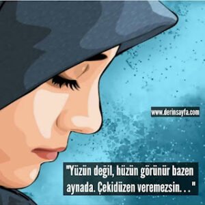 “Yüzün değil, hüzün görünür bazen aynada. Çekidüzen veremezsin. . .”