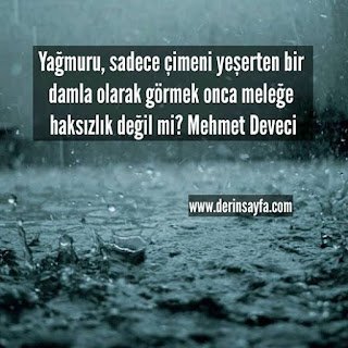 Yağmuru, sadece çimeni yeşerten bir damla olarak görmek onca meleğe haksızlık değil mi? Mehmet Deveci