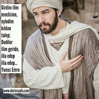 Girdim ilim meclisine, eyledim kıldım talep; Dediler ilim geride, illa edep illa edep… – Yunus Emre