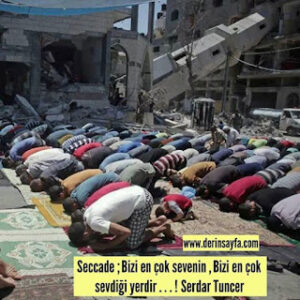 Seccade ; Bizi en çok sevenin , Bizi en çok sevdiği yerdir . . . !  Serdar Tuncer