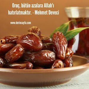 Oruç, bütün azalara Allah’ ı hatırlatmaktır. – Mehmet Deveci