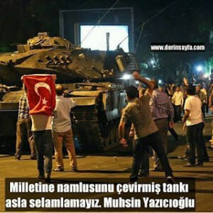 Milletine namlusunu çevirmiş tankı asla selamlamayız. Muhsin Yazıcıoğlu