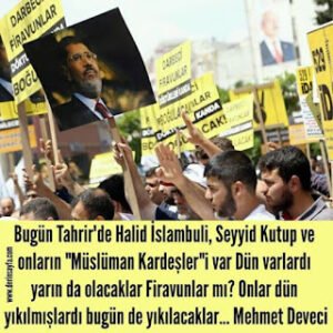 Bugün Tahrir’de Halid İslambuli, Seyyid Kutup ve onların “Müslüman Kardeşler”i var Dün varlardı.. Mehmet Deveci
